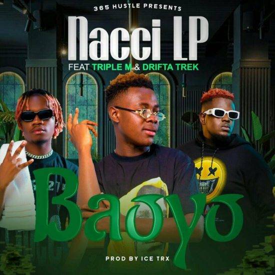Nacci LP ft. Triple M & Drifta Trek - Baoyo Mp3 Download