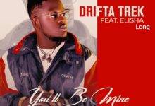 Drifta Trek ft. Elisha Long – You Will Be Mine Mp3 Download