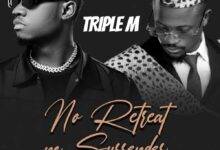 Triple M ft. Chile One – No Retreat No Surrender Mp3 Download