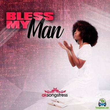 Ak Songstress – Bless My Man Mp3 Download