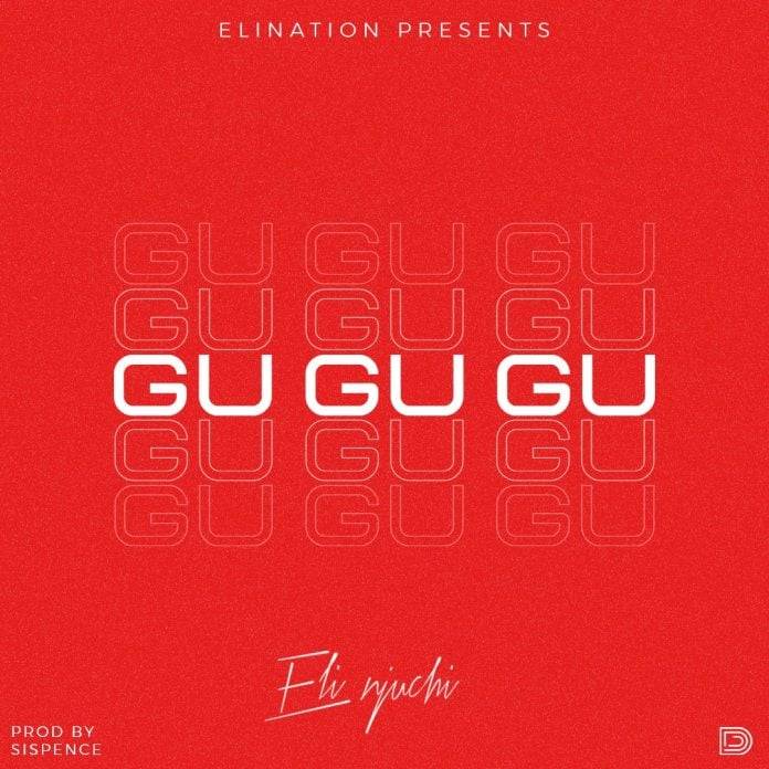 Eli Njuchi – Gu Gu Gu Mp3 Download